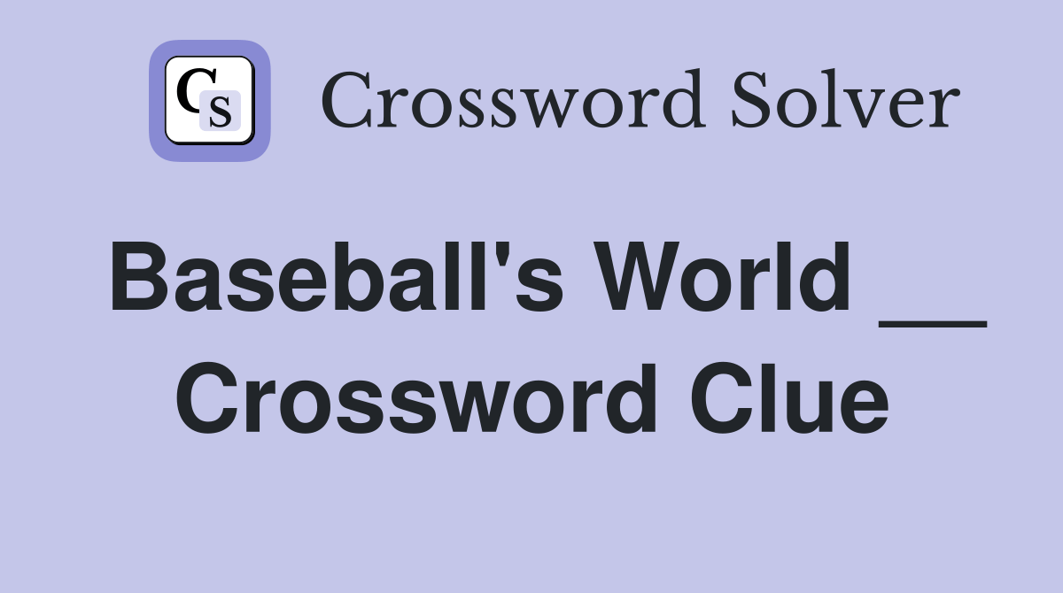 Baseball's World __ Crossword Clue Answers Crossword Solver
